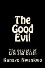 The Good Evil : The secrets of Life and Death - Book