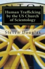 Human Trafficking by the US Church of Scientology : From Russia to America / From Freedom to Slavery - Book