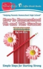 How to Homeschool 9th and 10th Grade : Simple Steps for Starting Strong - Book