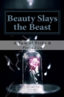 Beauty Slays the Beast : Pride & Prejudice Inspired, as Influenced by the Classic Fairy Tale, 'Beauty and the Beast' - Book