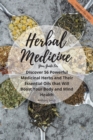 Your Guide for Herbal Medicine : Discover 56 Powerful Medicinal Herbs and Their Essential Oils that Will Boost Your Body and Mind Health - Book