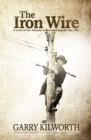 The Iron Wire : A novel on the Adelaide to Darwin telegraph line, 1871 - Book