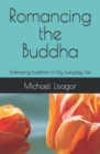 Romancing the Buddha - 3rd Edition : Embracing Buddhism in My Everyday Life - Book