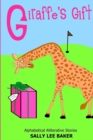 Giraffe's Gift : A fun read aloud illustrated tongue twisting tale brought to you by the letter G. - Book
