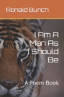 I Am A Man As I Should Be : A Poem Book - Book