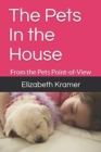 The Pets In the House : From the Pets Point-of-View - Book