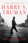 The Trials of Harry S. Truman : The Extraordinary Presidency of an Ordinary Man, 1945-1953 - Book