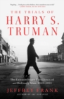 The Trials of Harry S. Truman : The Extraordinary Presidency of an Ordinary Man, 1945-1953 - eBook