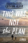 This Was Not the Plan : A Novel - eBook