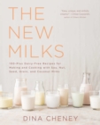The New Milks : 100-Plus Dairy-Free Recipes for Making and Cooking with Soy, Nut, Seed, Grain, and Coconut Milks - eBook