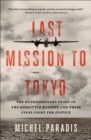 Last Mission to Tokyo : The Extraordinary Story of the Doolittle Raiders and Their Final Fight for Justice - eBook