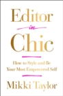 Editor in Chic : How to Style and Be Your Most Empowered Self - Book