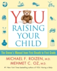 YOU: Raising Your Child : The Owner's Manual from First Breath to First Grade - Book