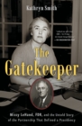 The Gatekeeper : Missy LeHand, FDR, and the Untold Story of the Partnership That Defined a Presidency - Book