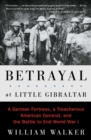 Betrayal at Little Gibraltar : A German Fortress, a Treacherous American General, and the Battle to End World War I - eBook
