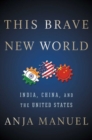 This Brave New World : India, China, and the United States - Book