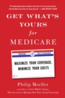 Get What's Yours for Medicare : Maximize Your Coverage, Minimize Your Costs - eBook