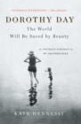 Dorothy Day: The World Will Be Saved by Beauty : An Intimate Portrait of My Grandmother - Book