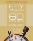 Fifty Years of 60 Minutes : The Inside Story of Television's Most Influential News Broadcast - eBook
