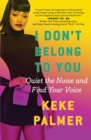 I Don't Belong to You : Quiet the Noise and Find Your Voice - eBook