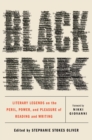 Black Ink : Literary Legends on the Peril, Power, and Pleasure of Reading and Writing - Book
