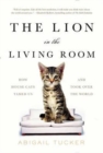The Lion in the Living Room : How House Cats Tamed Us and Took Over the World - Book