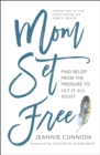 Mom Set Free : Find Relief from the Pressure to Get It All Right - eBook