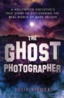 The Ghost Photographer : My Story of Grief and Healing-with Guidance from the Other Side - Book
