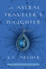 The Astral Traveler's Daughter : A School for Psychics Novel, Book Two - eBook