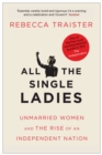 All the Single Ladies : Unmarried Women and the Rise of an Independent Nation - Book