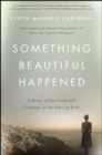 Something Beautiful Happened : A Story of Survival and Courage in the Face of Evil - eBook