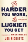 The Harder You Work, the Luckier You Get : An Entrepreneur's Memoir - eBook