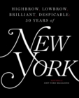 Highbrow, Lowbrow, Brilliant, Despicable : Fifty Years of New York Magazine - Book
