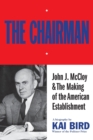 Chairman : John J. McCloy & the Making of the American Establishment - Book