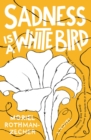 Sadness Is a White Bird : A Novel - Book