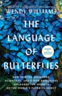 The Language of Butterflies : How Thieves, Hoarders, Scientists, and Other Obsessives Unlocked the Secrets of the World's Favorite Insect - eBook