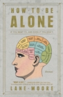 How to Be Alone : If You Want To, and Even If You Don't - Book