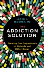The Addiction Solution : Treating Our Dependence on Opioids and Other Drugs - Book