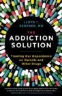 The Addiction Solution : Treating Our Dependence on Opioids and Other Drugs - eBook
