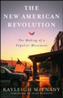The New American Revolution : The Making of a Populist Movement - eBook