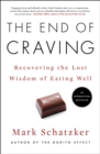 The End of Craving : Recovering the Lost Wisdom of Eating Well - Book