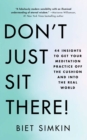 Don't Just Sit There! : 44 Insights to Get Your Meditation Practice Off the Cushion and Into the Real World - eBook