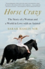Horse Crazy : The Story of a Woman and a World in Love with an Animal - Book