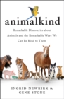 Animalkind : Remarkable Discoveries About Animals and Revolutionary New Ways to Show Them Compassion - Book