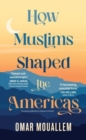 How Muslims Shaped the Americas - Book