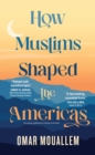 How Muslims Shaped the Americas - eBook