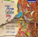 Things I'll Never Say : Stories About Our Secret Selves - eAudiobook