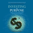 Investing with Purpose : Capitalize on the Time and Money You Have to Create the Tomorrow You Desire - eAudiobook