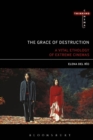 The Grace of Destruction : A Vital Ethology of Extreme Cinemas - eBook