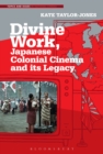 Divine Work, Japanese Colonial Cinema and its Legacy - eBook